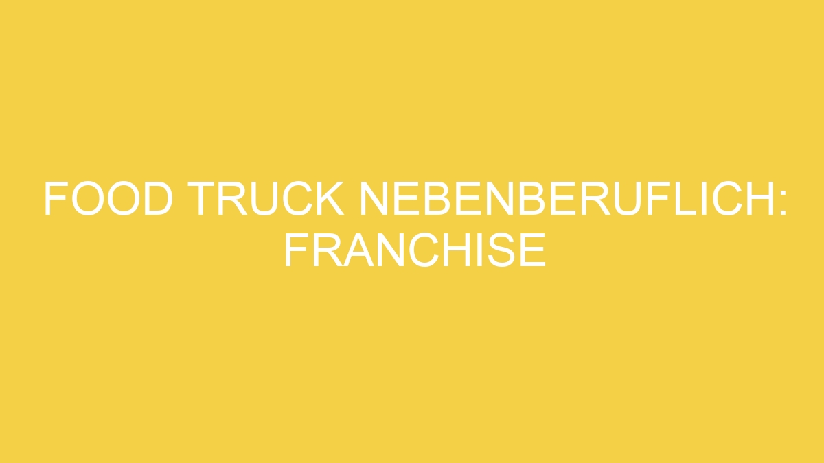 FOOD TRUCK NEBENBERUFLICH: FRANCHISE
