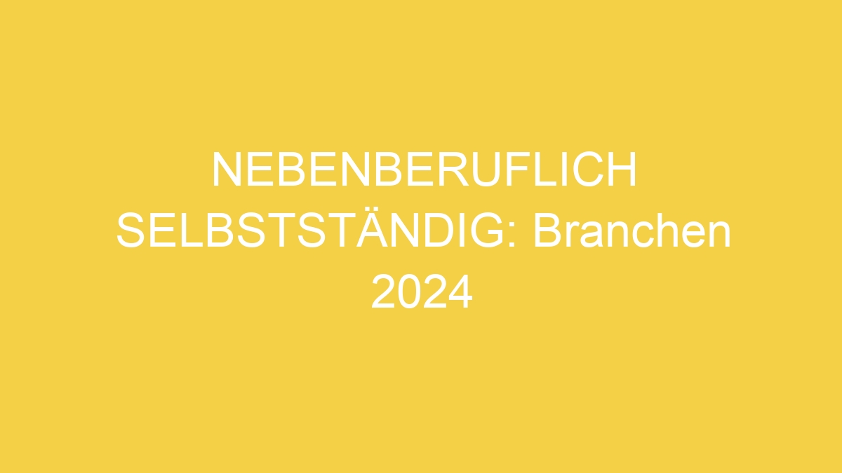 NEBENBERUFLICH SELBSTSTÄNDIG: Branchen 2024